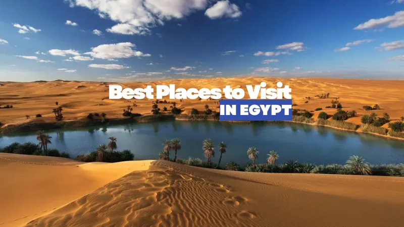 The Best Places to Visit in Egypt: A Comprehensive Guide Based on Trip Duration